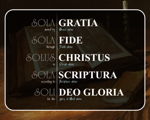 The 5 solas of the reformation.